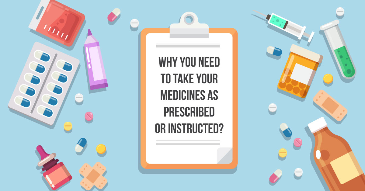 Why medicines need to be taken as prescribed?