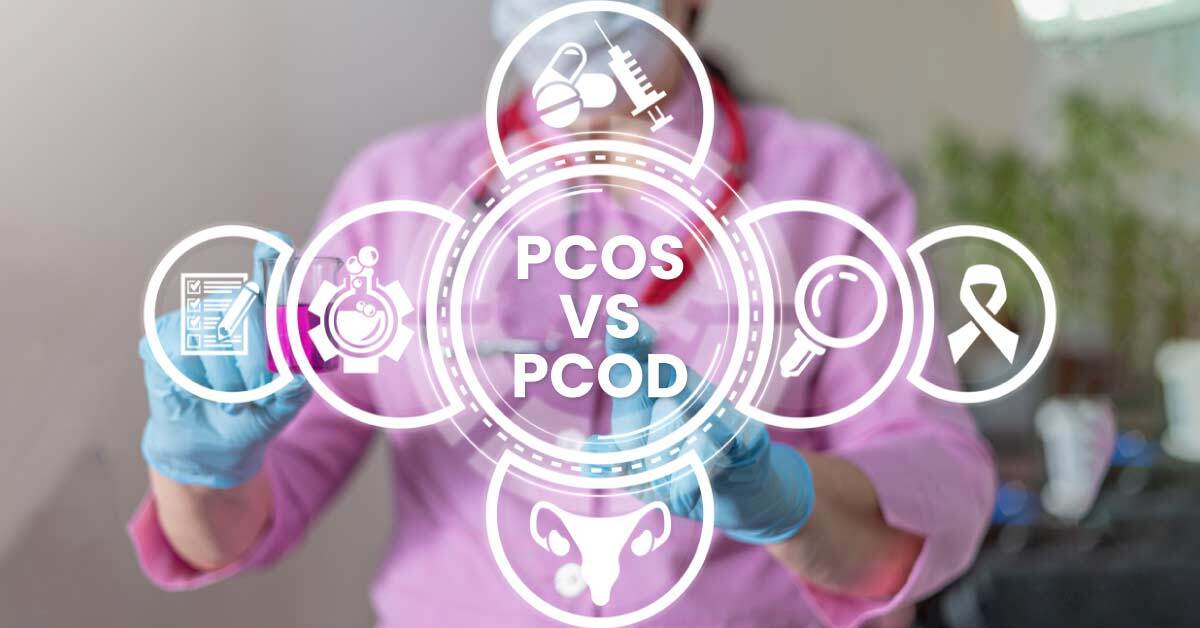 PCOS VS PCOD: Symptoms, Causes, and Treatment